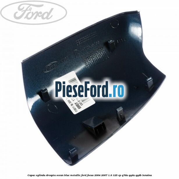 Capac oglinda dreapta ocean blue metallic Ford Focus 2004-2007 1.8 125 cp Q7DA, QQDA, QQDB benzina