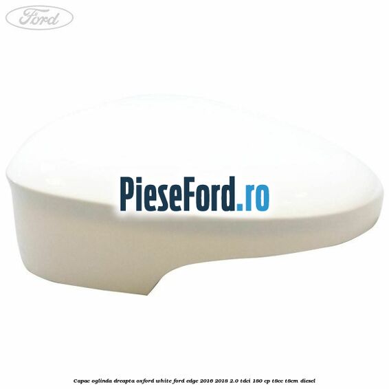 Capac oglinda dreapta oxford white Ford Edge 2016-2018 2.0 TDCi 180 cp T8CC, T8CM diesel