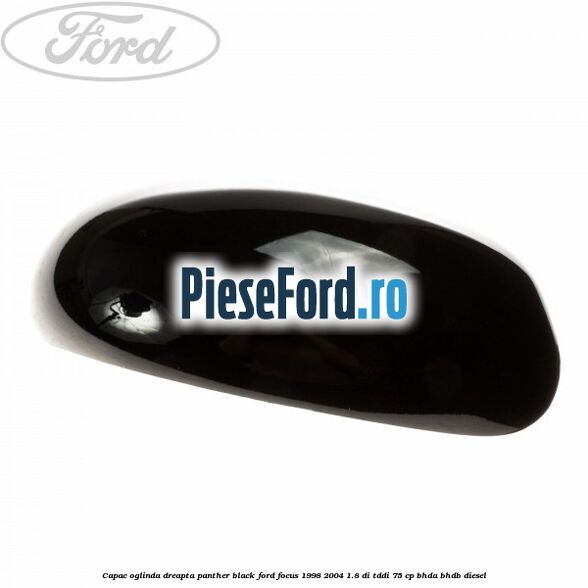 Capac oglinda dreapta panther black Ford Focus 1998-2004 1.8 DI/TDDi 75 cp BHDA, BHDB diesel