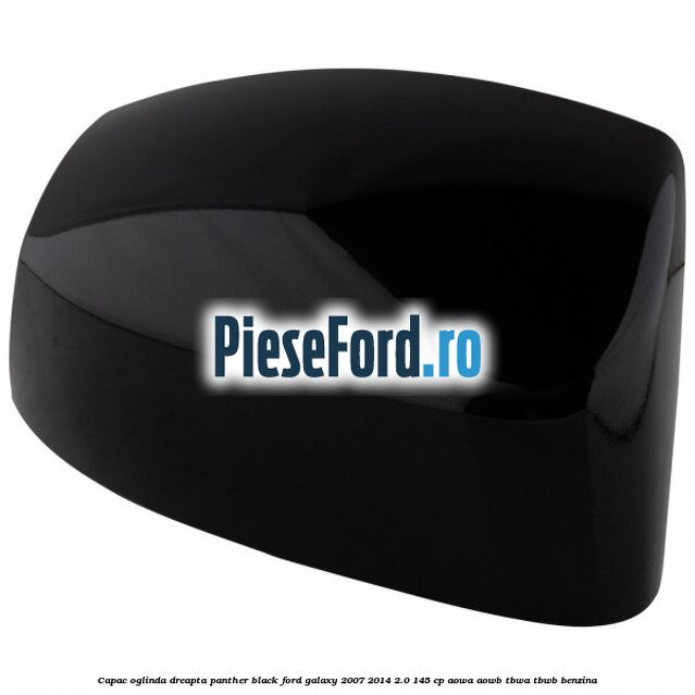 Capac oglinda dreapta panther black Ford Galaxy 2007-2014 2.0 145 cp Capac oglinda dreapta panther black Ford Galaxy 2007-2014 2.0 145 cp AOWA, AOWB, TBWA, TBWB benzina