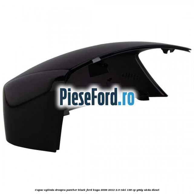 Capac oglinda dreapta panther black Ford Kuga 2008-2012 2.0 TDCi 136 cp Capac oglinda dreapta panther black Ford Kuga 2008-2012 2.0 TDCi 136 cp G6DG, UKDA diesel