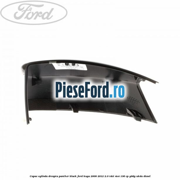 Capac oglinda dreapta panther black Ford Kuga 2008-2012 2.0 TDCi 4x4 136 cp G6DG, UKDA diesel