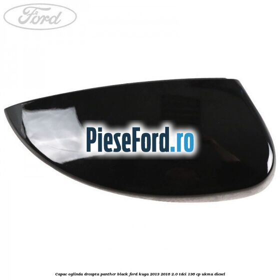 Capac oglinda dreapta panther black Ford Kuga 2013-2016 2.0 TDCi 136 cp UKMA diesel