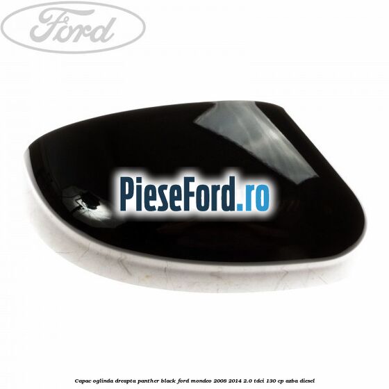 Capac oglinda dreapta panther black Ford Mondeo 2008-2014 2.0 TDCi 130 cp AZBA diesel