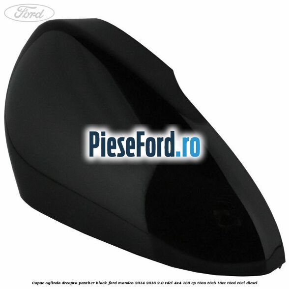 Capac oglinda dreapta panther black Ford Mondeo 2014-2018 2.0 TDCi 4x4 180 cp T8CA, T8CB, T8CC, T8CD, T8CL diesel