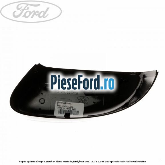 Capac oglinda dreapta panther black metallic Ford Focus 2011-2014 2.0 ST 250 cp R9DA, R9DB, R9DC, R9DD benzina