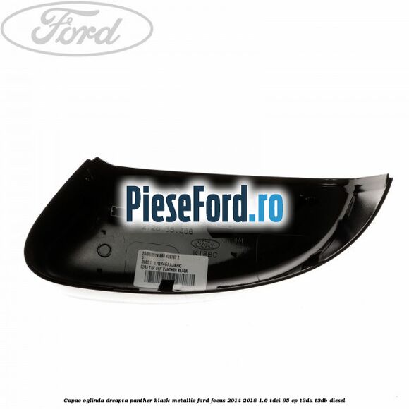Capac oglinda dreapta panther black metallic Ford Focus 2014-2018 1.6 TDCi 95 cp T3DA, T3DB diesel