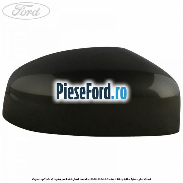 Capac oglinda dreapta parkside Ford Mondeo 2008-2014 2.0 TDCi 115 cp Capac oglinda dreapta parkside Ford Mondeo 2008-2014 2.0 TDCi 115 cp KLBA, LPBA, TYBA diesel