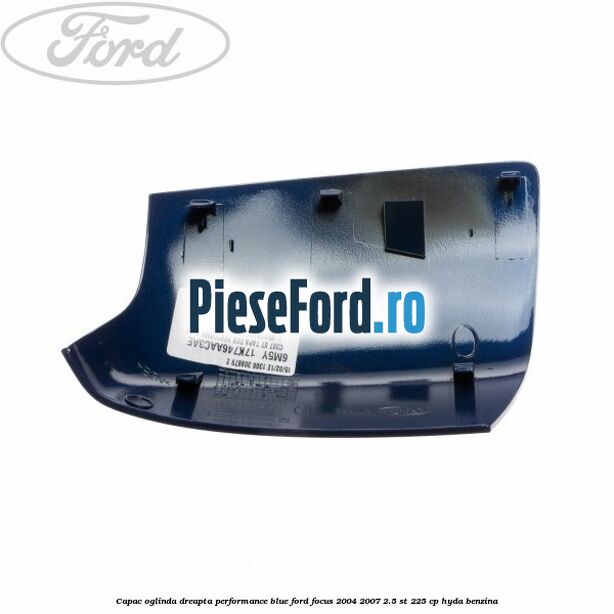 Capac oglinda dreapta performance blue Ford Focus 2004-2007 2.5 ST 225 cp HYDA benzina