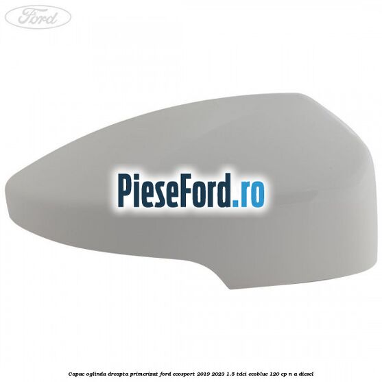 Capac oglinda dreapta primerizat Ford EcoSport 2019-2023 1.5 TDCi EcoBlue 120 cp n/a diesel
