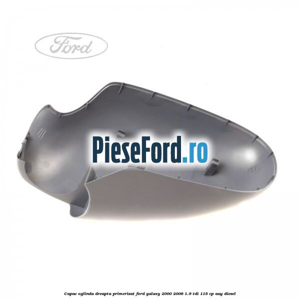 Capac oglinda dreapta primerizat Ford Galaxy 2000-2006 1.9 TDI 115 cp AUY diesel