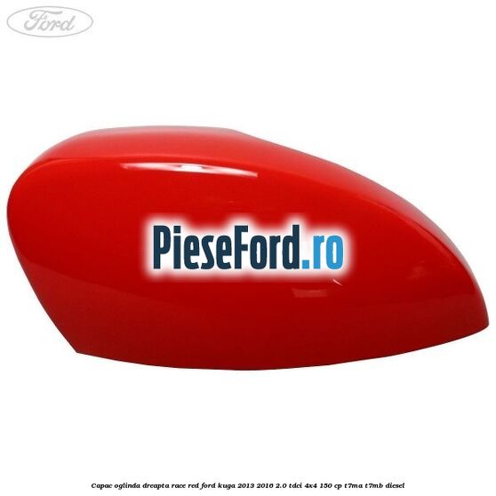 Capac oglinda dreapta race red Ford Kuga 2013-2016 2.0 TDCi 4x4 150 cp Capac oglinda dreapta race red Ford Kuga 2013-2016 2.0 TDCi 4x4 150 cp T7MA, T7MB diesel