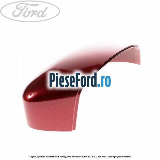 Capac oglinda dreapta red candy Ford Mondeo 2008-2014 2.0 EcoBoost 240 cp Capac oglinda dreapta red candy Ford Mondeo 2008-2014 2.0 EcoBoost 240 cp TPBA benzina