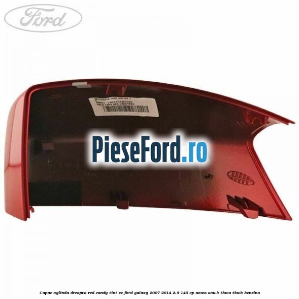 Capac oglinda dreapta red candy tint cc Ford Galaxy 2007-2014 2.0 145 cp Capac oglinda dreapta red candy tint cc Ford Galaxy 2007-2014 2.0 145 cp AOWA, AOWB, TBWA, TBWB benzina