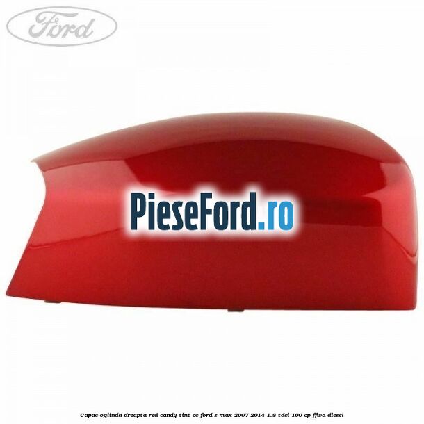 Capac oglinda dreapta red candy tint cc Ford S-Max 2007-2014 1.8 TDCi 100 cp Capac oglinda dreapta red candy tint cc Ford S-Max 2007-2014 1.8 TDCi 100 cp FFWA diesel