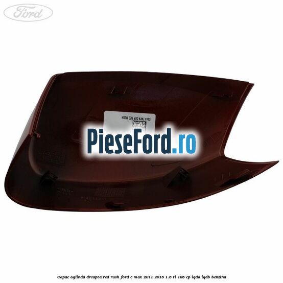 Capac oglinda dreapta Red Rush Ford C-Max 2011-2015 1.6 Ti 105 cp Capac oglinda dreapta Red Rush Ford C-Max 2011-2015 1.6 Ti 105 cp IQDA, IQDB benzina