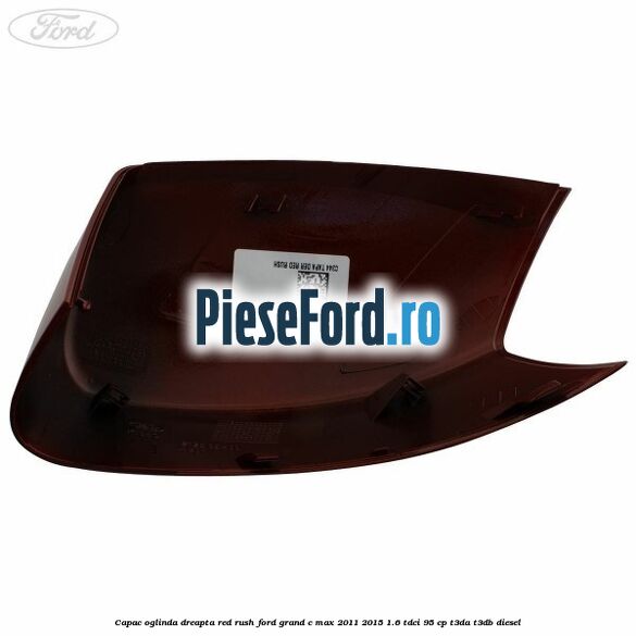 Capac oglinda dreapta Red Rush Ford Grand C-Max 2011-2015 1.6 TDCi 95 cp T3DA, T3DB diesel