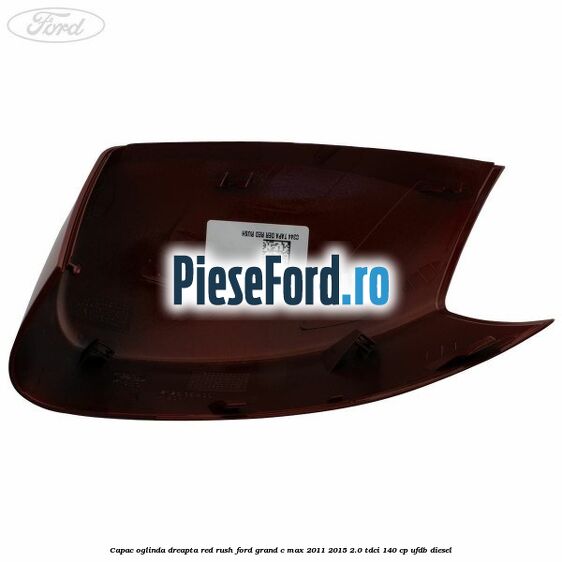 Capac oglinda dreapta Red Rush Ford Grand C-Max 2011-2015 2.0 TDCi 140 cp UFDB diesel