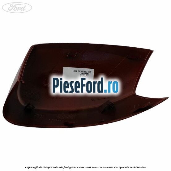 Capac oglinda dreapta Red Rush Ford Grand C-Max 2016-2020 1.0 EcoBoost 125 cp M1DA, M1DD benzina