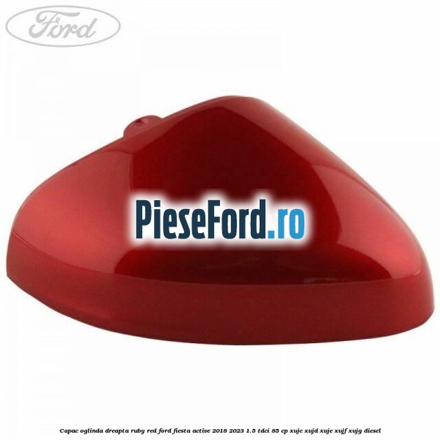 Capac oglinda dreapta ruby red Ford Fiesta Active 2018-2023 1.5 TDCi 85 cp Capac oglinda dreapta ruby red Ford Fiesta Active 2018-2023 1.5 TDCi 85 cp XUJC, XUJD, XUJE, XUJF, XUJG diesel