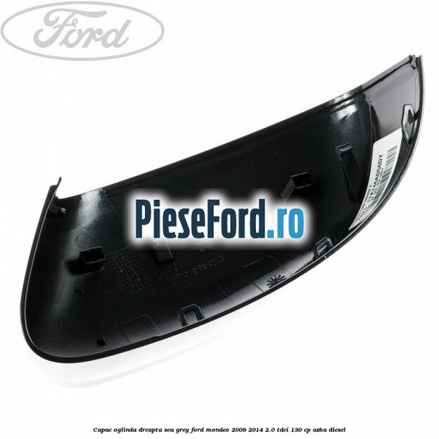 Capac oglinda dreapta sea grey Ford Mondeo 2008-2014 2.0 TDCi 130 cp AZBA diesel