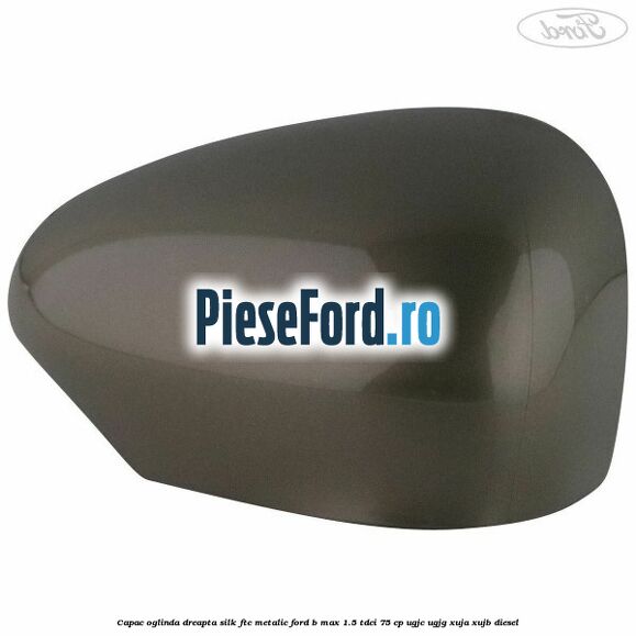 Capac oglinda dreapta silk ftc metalic Ford B-Max 1.5 TDCi 75 cp Capac oglinda dreapta silk ftc metalic Ford B-Max 1.5 TDCi 75 cp UGJC, UGJG, XUJA, XUJB diesel
