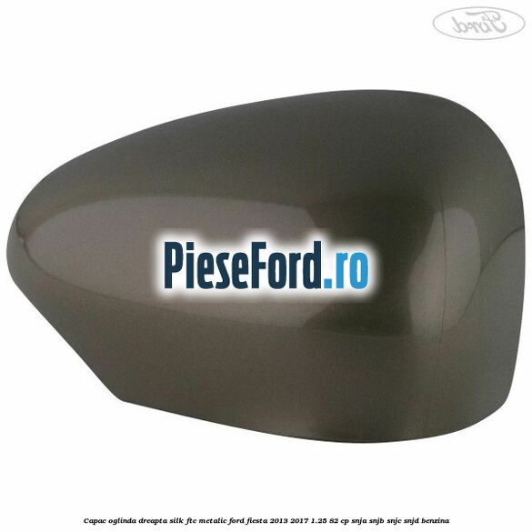 Capac oglinda dreapta silk ftc metalic Ford Fiesta 2013-2017 1.25 82 cp SNJA, SNJB, SNJC, SNJD benzina