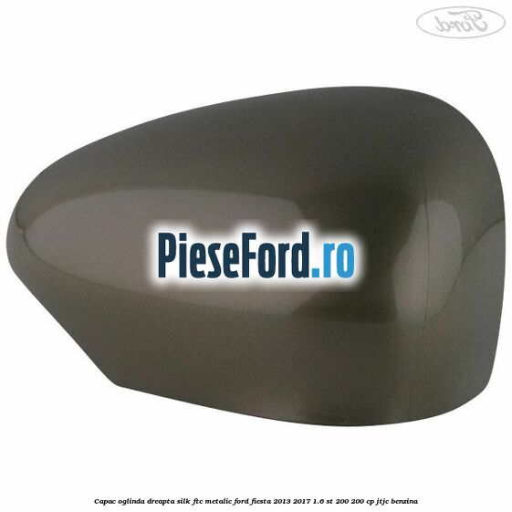 Capac oglinda dreapta silk ftc metalic Ford Fiesta 2013-2017 1.6 ST 200 200 cp
