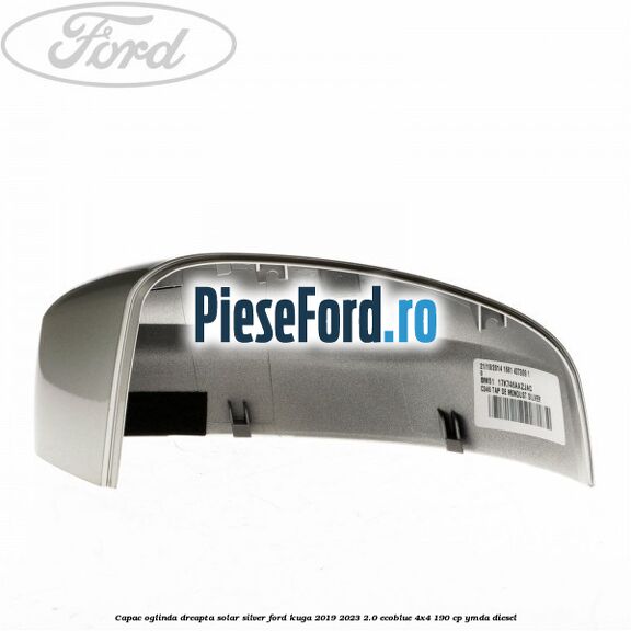 Capac oglinda dreapta solar silver Ford Kuga 2019-2023 2.0 EcoBlue 4x4 190 cp Capac oglinda dreapta solar silver Ford Kuga 2019-2023 2.0 EcoBlue 4x4 190 cp YMDA diesel