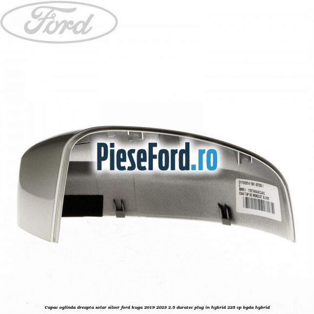 Capac oglinda dreapta solar silver Ford Kuga 2019-2023 2.5 Duratec Plug-in-Hybrid 225 cp Capac oglinda dreapta solar silver Ford Kuga 2019-2023 2.5 Duratec Plug-in-Hybrid 225 cp BGDA hybrid