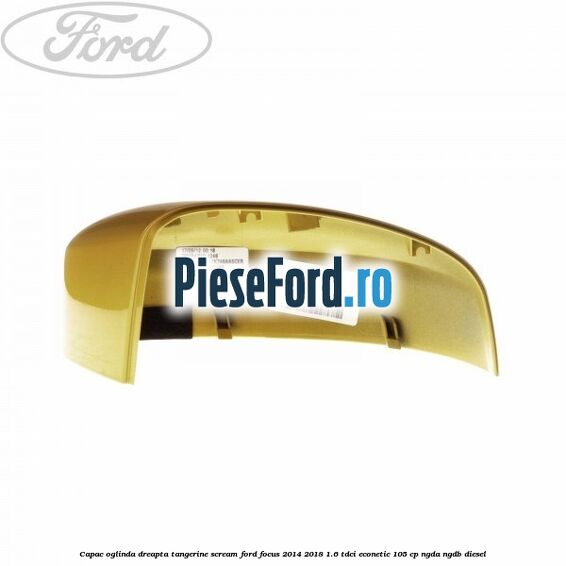Capac oglinda dreapta tangerine scream Ford Focus 2014-2018 1.6 TDCi ECOnetic 105 cp NGDA, NGDB diesel
