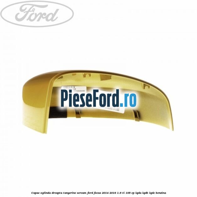 Capac oglinda dreapta tangerine scream Ford Focus 2014-2018 1.6 Ti 105 cp Capac oglinda dreapta tangerine scream Ford Focus 2014-2018 1.6 Ti 105 cp IQDA, IQDB, IQDC benzina