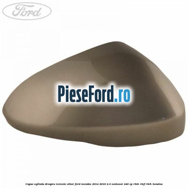 Capac oglinda dreapta tectonic silver Ford Mondeo 2014-2018 2.0 EcoBoost 240 cp R9CB, R9CF, R9CH benzina