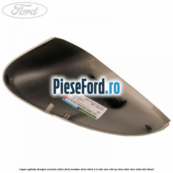 Capac oglinda dreapta tectonic silver Ford Mondeo 2014-2018 2.0 TDCi 4x4 180 cp T8CA, T8CB, T8CC, T8CD, T8CL diesel