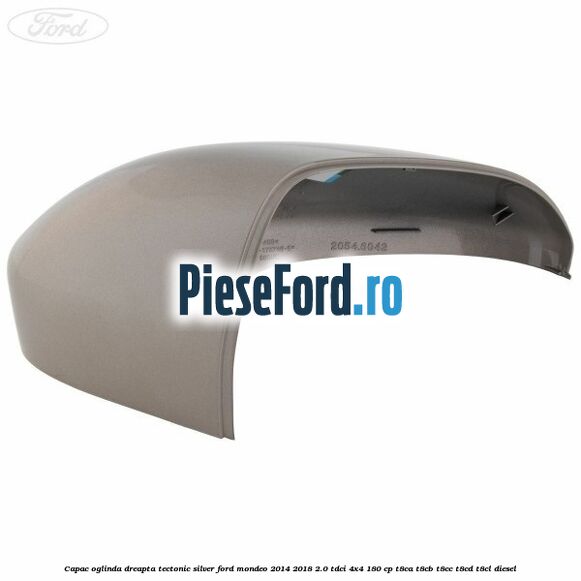 Capac oglinda dreapta tectonic silver Ford Mondeo 2014-2018 2.0 TDCi 4x4 180 cp T8CA, T8CB, T8CC, T8CD, T8CL diesel