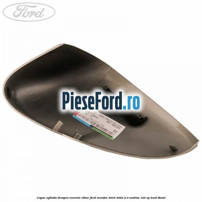 Capac oglinda dreapta tectonic silver Ford Mondeo 2019-2023 2.0 EcoBlue 120 cp BCCD diesel