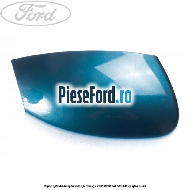 Capac oglinda dreapta vision Ford Kuga 2008-2012 2.0 TDCI 140 cp UFDA diesel