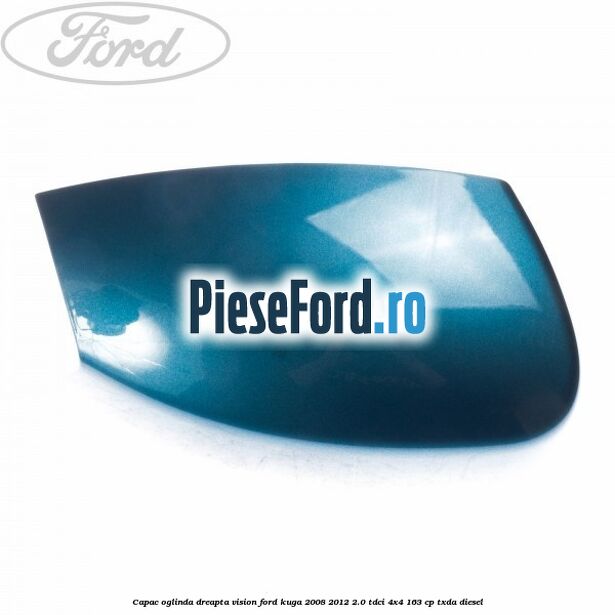 Capac oglinda dreapta vision Ford Kuga 2008-2012 2.0 TDCI 4x4 163 cp TXDA diesel