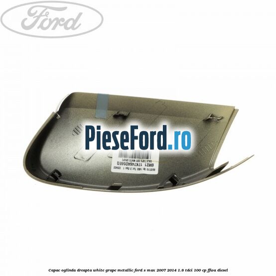 Capac oglinda dreapta white grape metallic Ford S-Max 2007-2014 1.8 TDCi 100 cp FFWA diesel