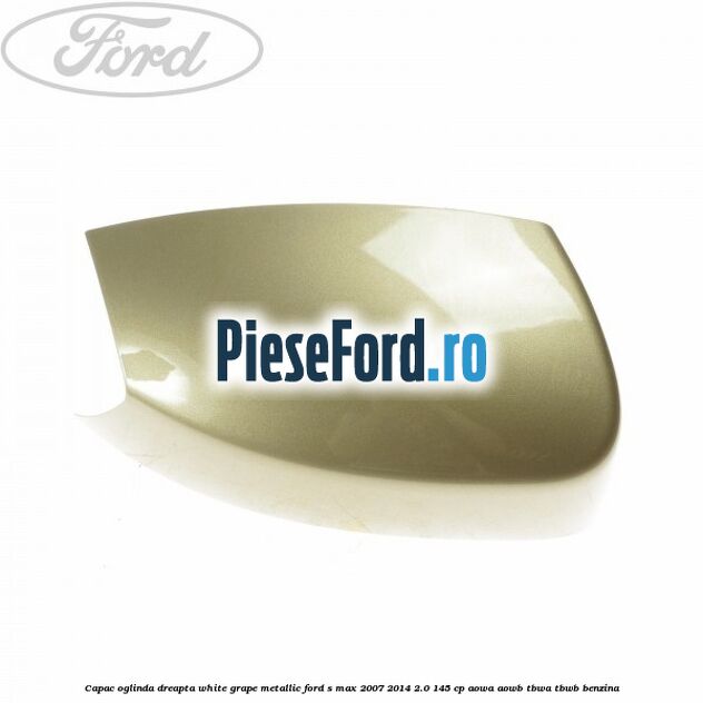 Capac oglinda dreapta white grape metallic Ford S-Max 2007-2014 2.0 145 cp AOWA, AOWB, TBWA, TBWB benzina