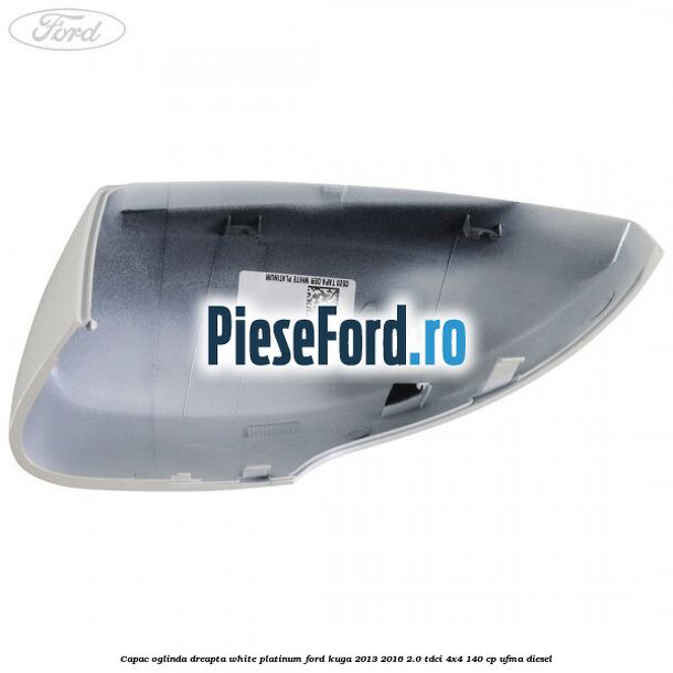 Capac oglinda dreapta white platinum Ford Kuga 2013-2016 2.0 TDCi 4x4 140 cp UFMA diesel