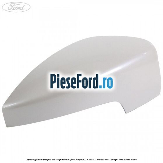 Capac oglinda dreapta white platinum Ford Kuga 2013-2016 2.0 TDCi 4x4 150 cp T7MA, T7MB diesel
