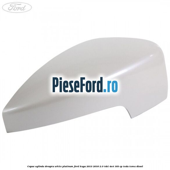 Capac oglinda dreapta white platinum Ford Kuga 2013-2016 2.0 TDCi 4x4 163 cp TXDA, TXMA diesel