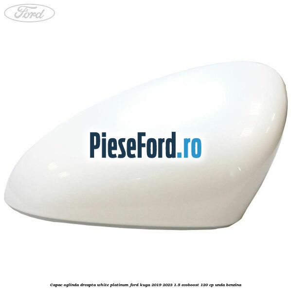 Capac oglinda dreapta white platinum Ford Kuga 2019-2023 1.5 EcoBoost 120 cp UNDA benzina