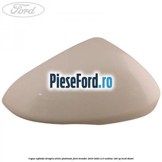 Capac oglinda dreapta white platinum Ford Mondeo 2019-2023 2.0 EcoBlue 120 cp BCCD diesel
