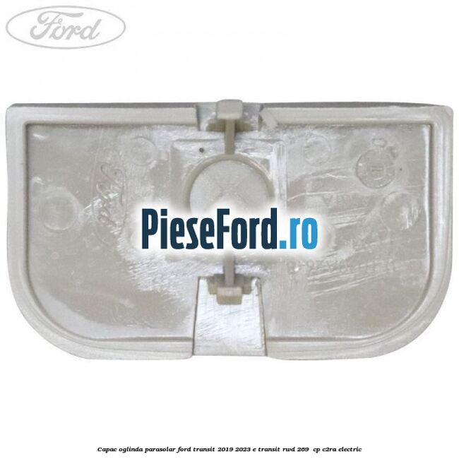 Capac oglinda parasolar Ford Transit 2019-2023 E-TRANSIT RWD 269  cp C2RA electric