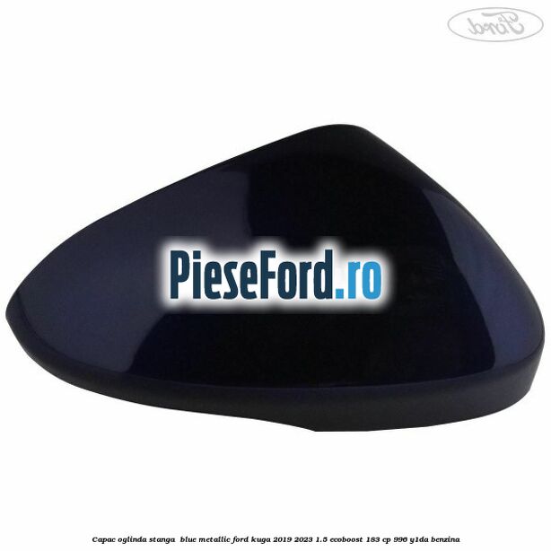 Capac oglinda stanga  blue metallic Ford Kuga 2019-2023 1.5 EcoBoost 183 cp 996, Y1DA benzina