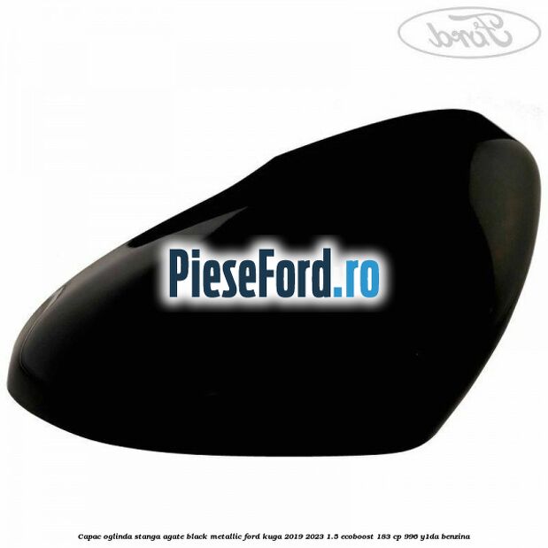 Capac oglinda stanga agate black metallic Ford Kuga 2019-2023 1.5 EcoBoost 183 cp 996, Y1DA benzina
