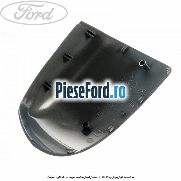 Capac oglinda stanga avalon Ford Fusion 1.25 75 cp FUJA, FUJB benzina