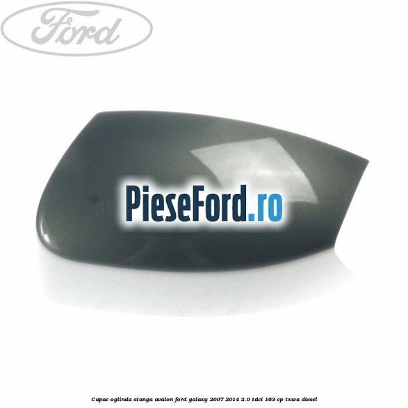 Capac oglinda stanga avalon Ford Galaxy 2007-2014 2.0 TDCi 163 cp TXWA diesel